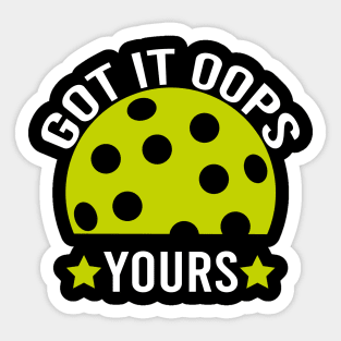 Got It Oops Yours funny Pickleball Lovers Sticker